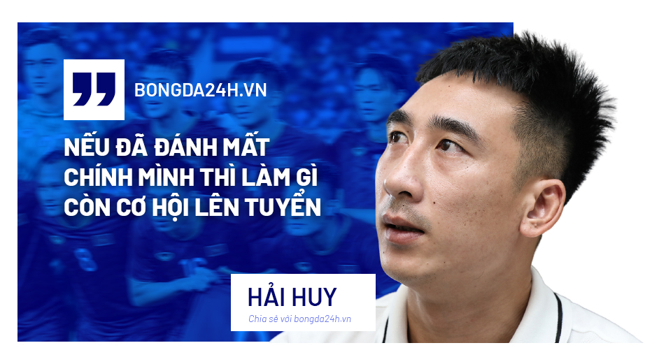Hải Huy Nếu đánh mất chính mình thì làm gì còn cơ hội lên tuyển hình ảnh