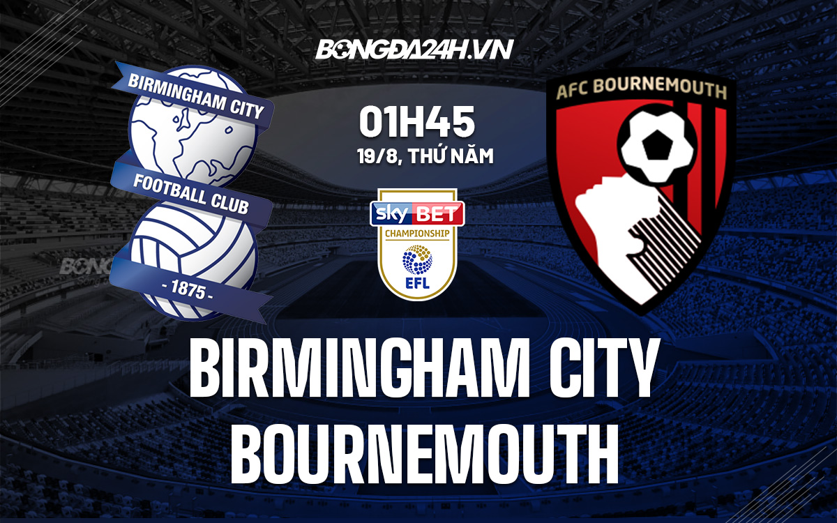 Soi kèo Birmingham vs Bournemouth 01h45 19/8 Hạng Nhất Anh
