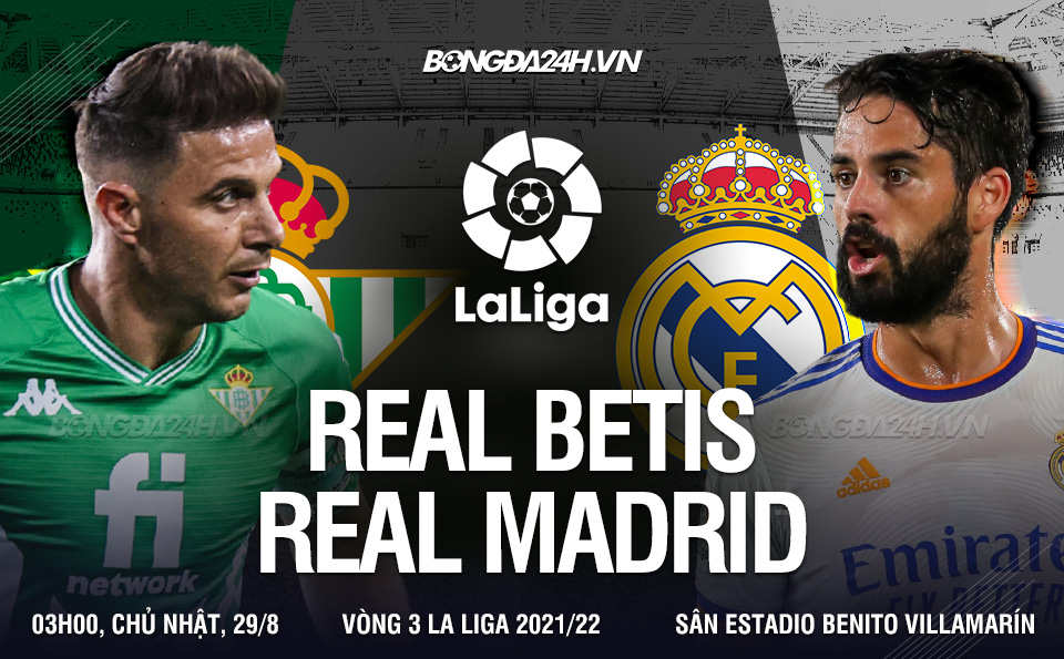 Betis vs Real Madrid 03h00 ngày 29/8