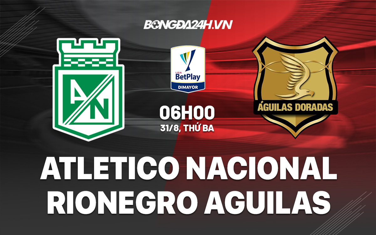 Soi kèo Atletico Nacional vs Rionegro Aguilas VĐQG Colombia 2021/22