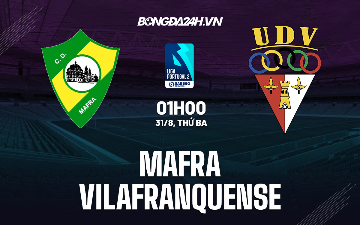Soi kèo Mafra vs Vilafranquense Hạng 2 Bồ Đào Nha 2021/22