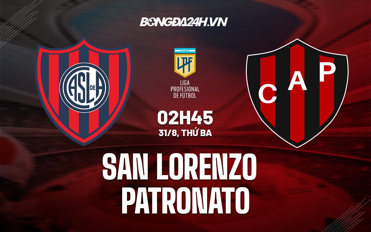 Soi kèo San Lorenzo vs Patronato 2h45 ngày 31/8 VĐQG Argentina