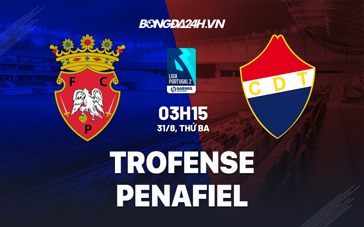 Soi kèo Trofense vs Penafiel Hạng 2 Bồ Đào Nha 2021/22