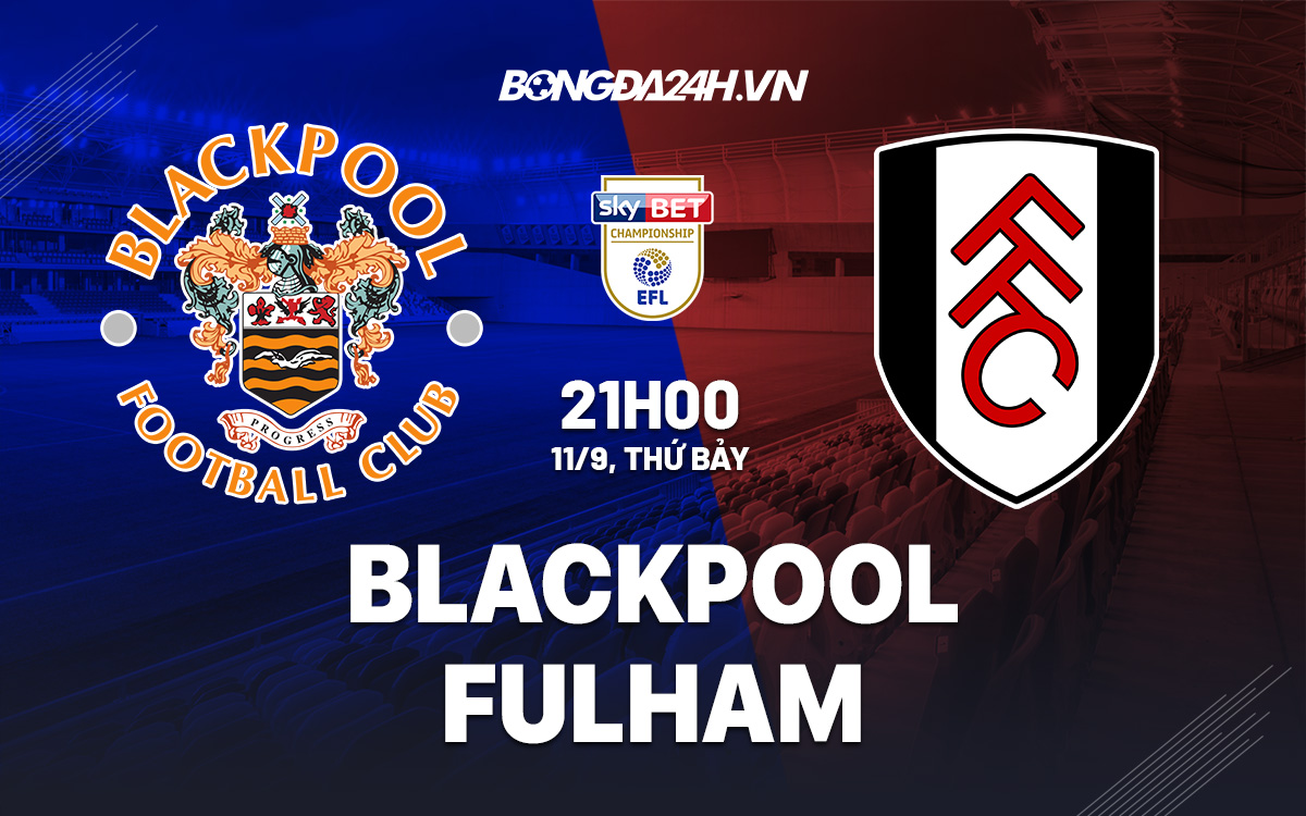 Nhận định Blackpool vs Fulham 21h00 ngày 119 (Hạng Nhất Anh 202122) hình ảnh gốc 2