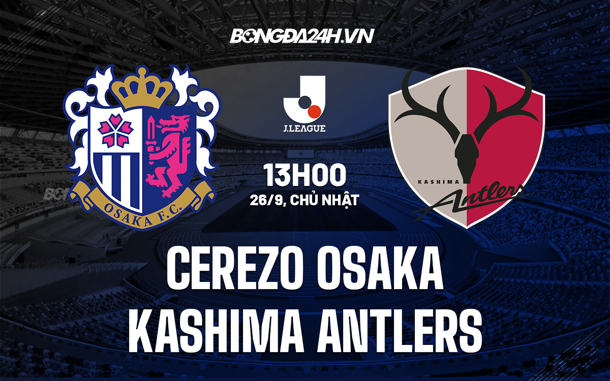 Cerezo Osaka vs Kashima Antlers Cerezo Osaka vs Kashima Antlers