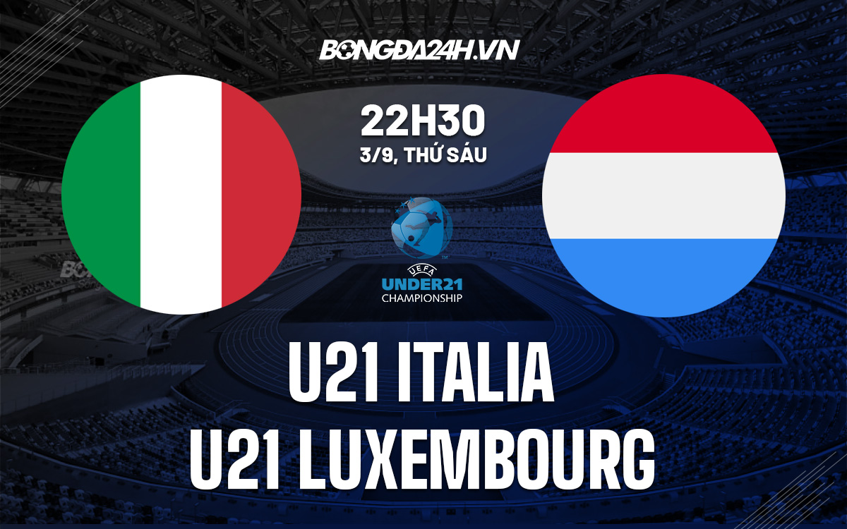 soi-keo-u21-italia-vs-u21-luxembourg-vong-loai-u21-chau-au-2023