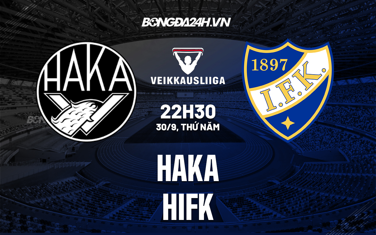 kết quả haka-Nhận định Haka vs HIFK 22h30 ngày 30/9 (VĐQG Phần Lan 2021/22) 