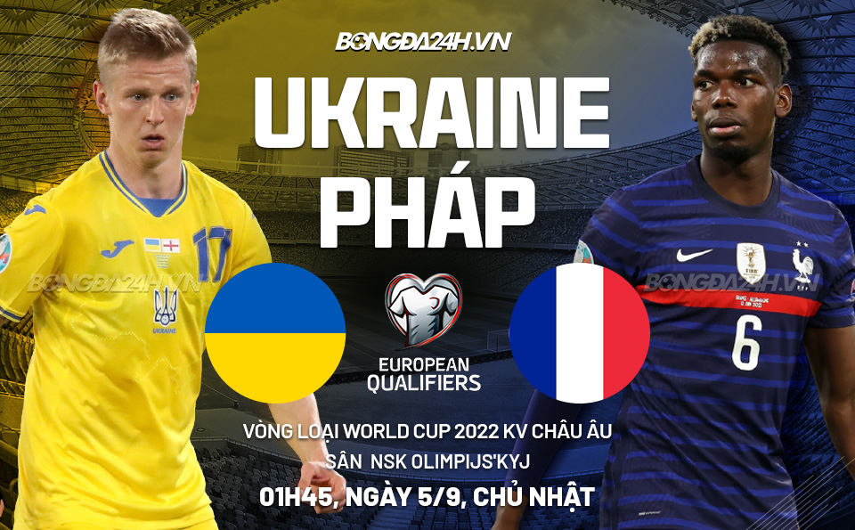 Ukraine vs Pháp 01h45 ngày 5/9 Ukraine vs Pháp 01h45 ngày 5/9