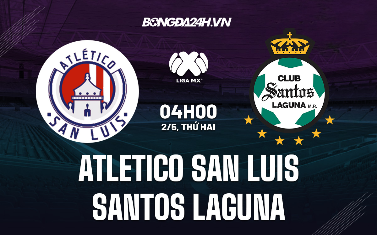 soi keo Atletico San Luis vs Santos Laguna 4h00 ngay 2/5 (VdQG Mexico 2021/22