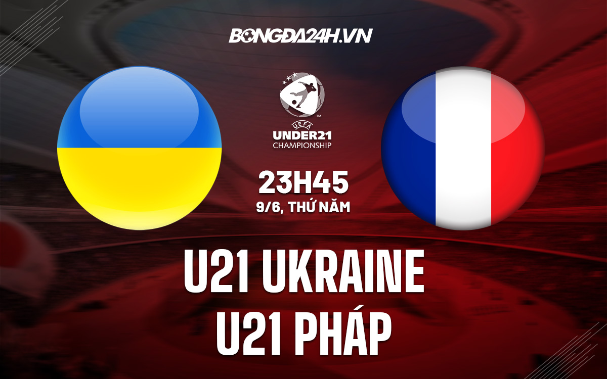 U21 Ukraine vs U21 Pháp U21 Ukraine vs U21 Phap