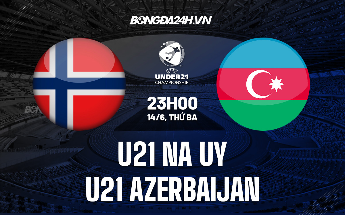U21 Na Uy vs U21 Azerbaijan 