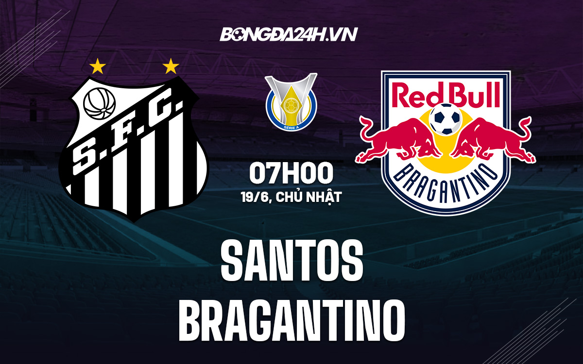 Nhận định Santos vs Bragantino 7h00 ngày 196(VĐQG Brazil 2022) 1 Nhận định Santos vs Bragantino 7h00 ngày 196(VĐQG Brazil 2022) 1