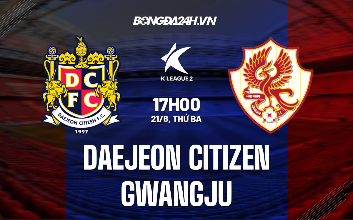 Nhận định soi kèo Daejeon Citizen vs Gwangju Hạng 2 Hàn Quốc 2022