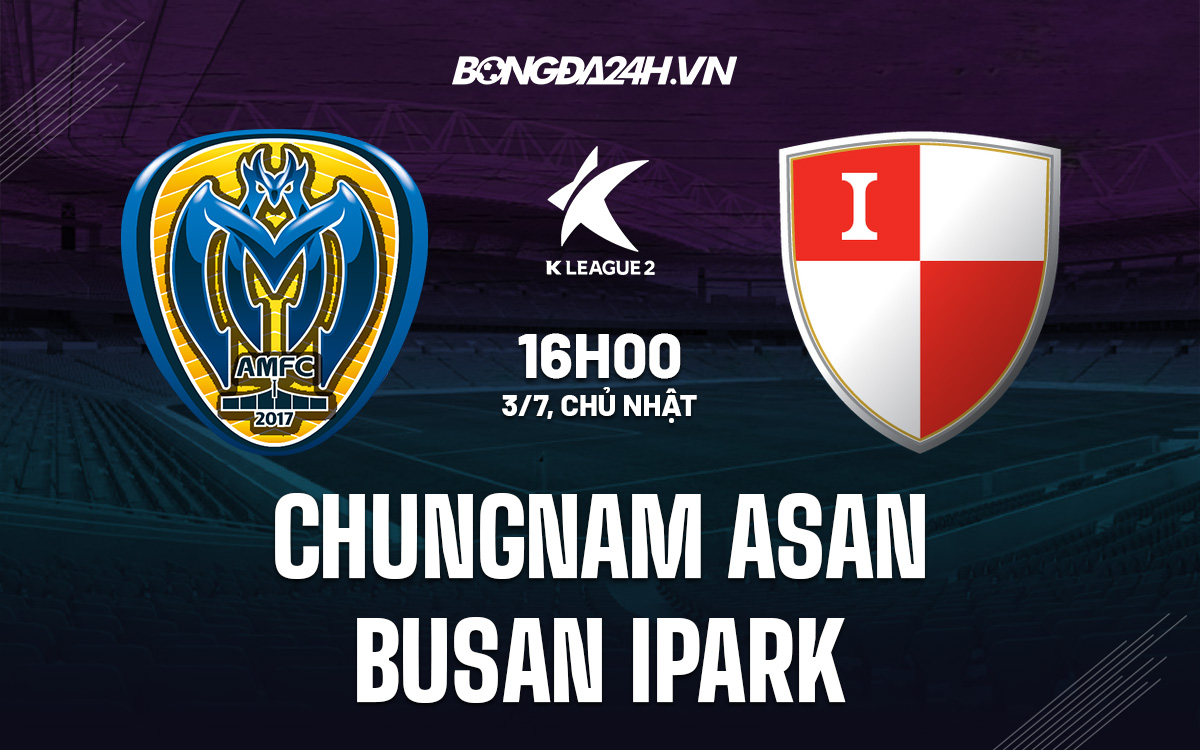 Chungnam Asan vs Busan IPark Chungnam Asan vs Busan IPark