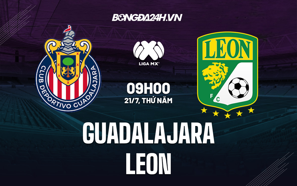 Soi kèo Guadalajara vs Leon 9h05 ngày 21/7 VĐQG Mexico 2022/23