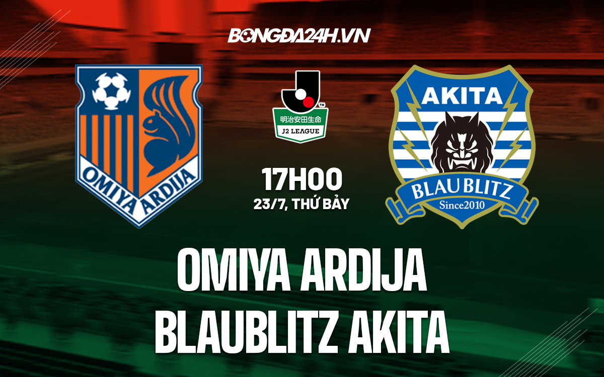 Soi kèo Omiya Ardija vs Blaublitz Akita 23/7 Hạng 2 Nhật 2022