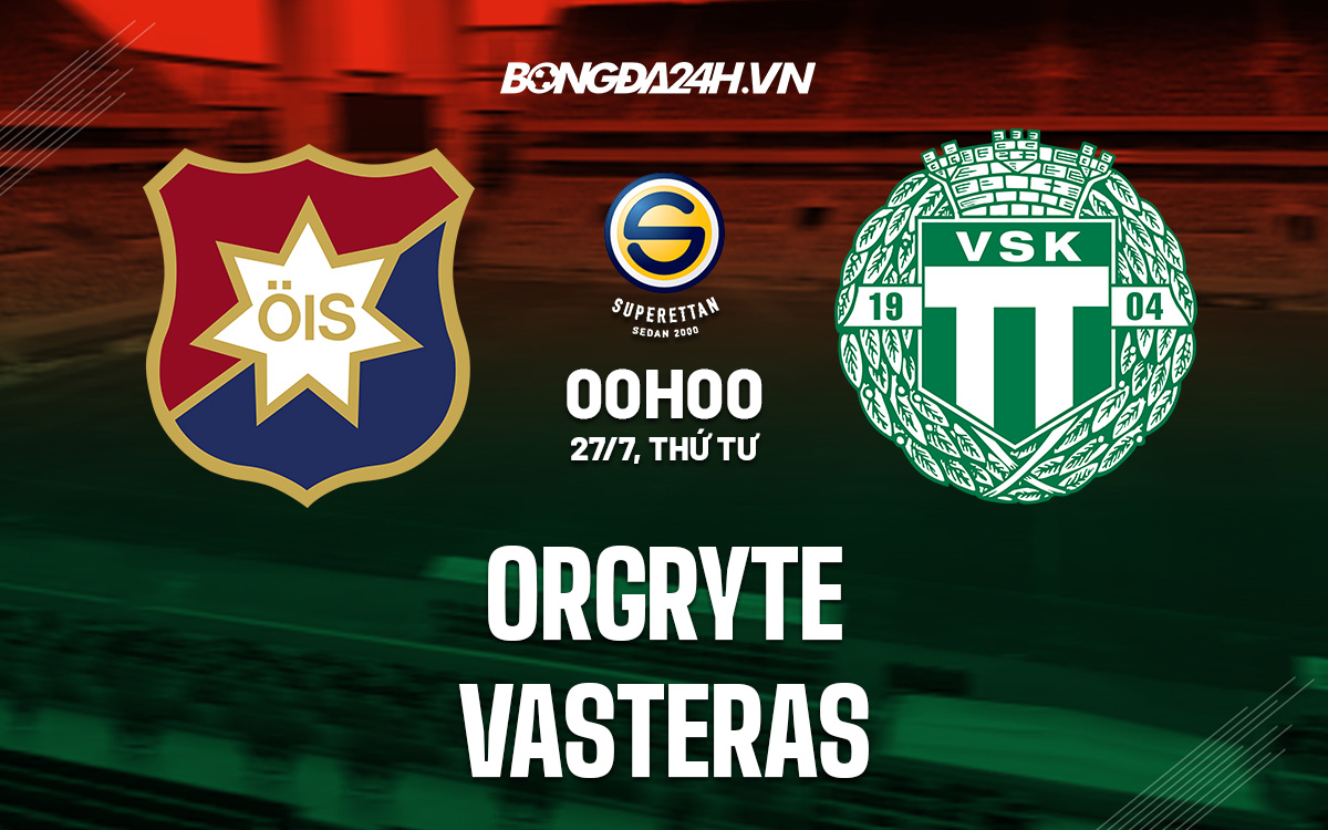 orgryte-Nhận định, soi kèo Orgryte vs Vasteras 0h00 ngày 27/7 (Hạng 2 Thụy Điển 2022) 