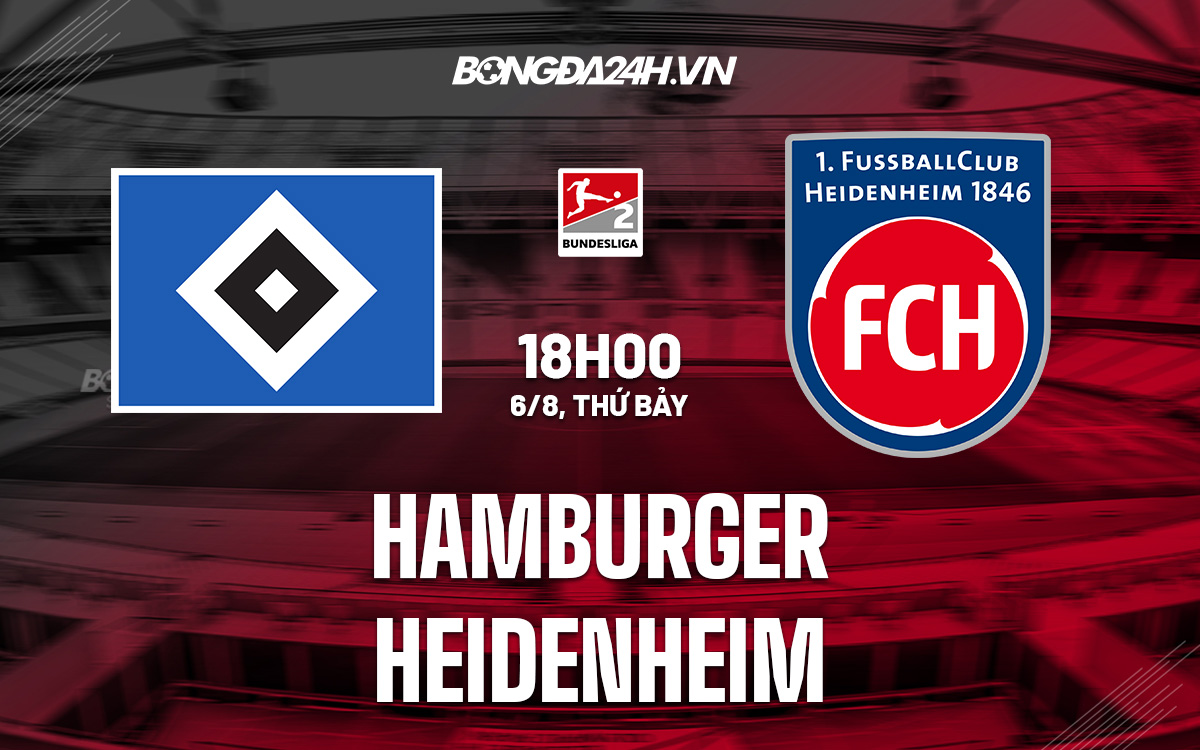 kết quả trận hamburger-Nhận định bóng đá Hamburger vs Heidenheim 18h00 ngày 6/8 (Hạng 2 Đức 2022/23) 
