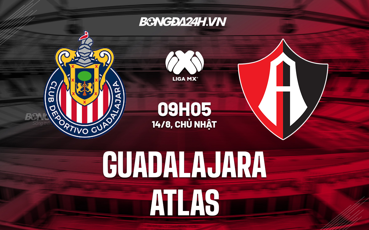 Nhận định soi kèo Guadalajara vs Atlas (9h05 ngày 14/8, VĐ Mexico