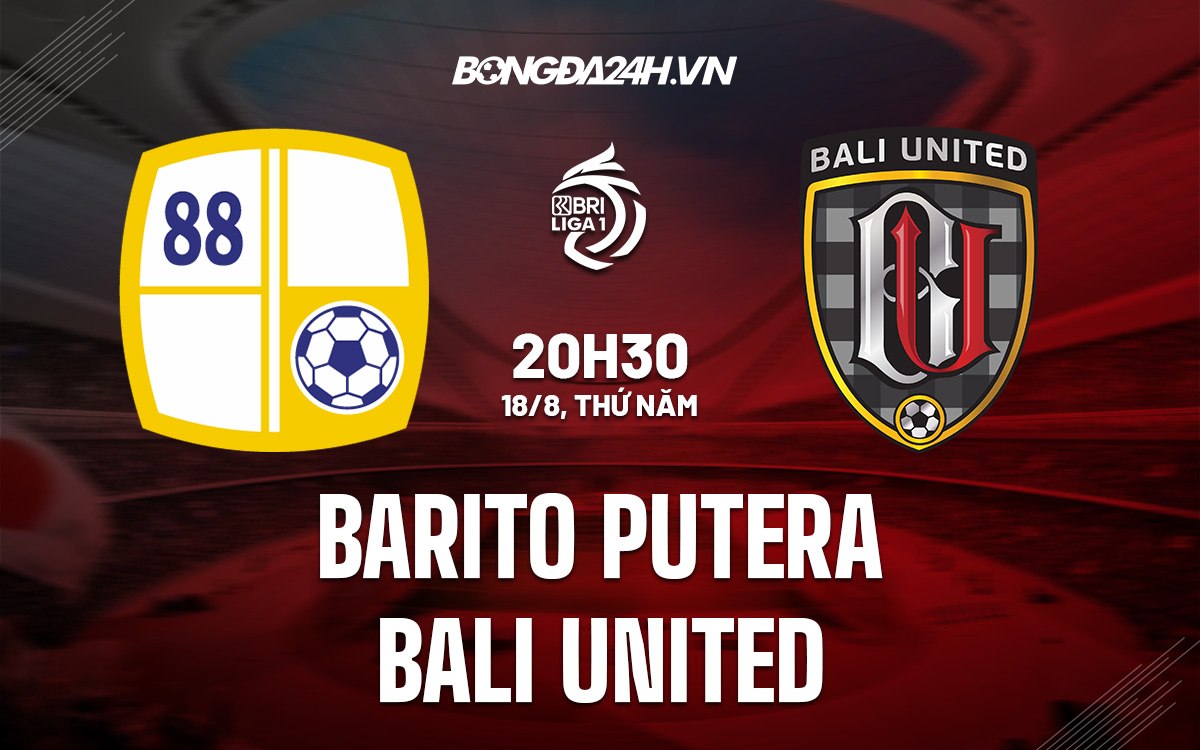 Nhận định Barito Putera vs Bali United 16h30 ngày 18/8 VĐQG Indonesia 2022/23) barito putera