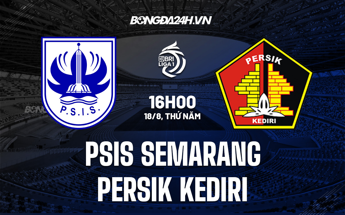 persik kediri-Nhận định PSIS Semarang vs Persik Kediri 16h00 ngày 18/8 (VĐQG Indonesia 2022/23) 