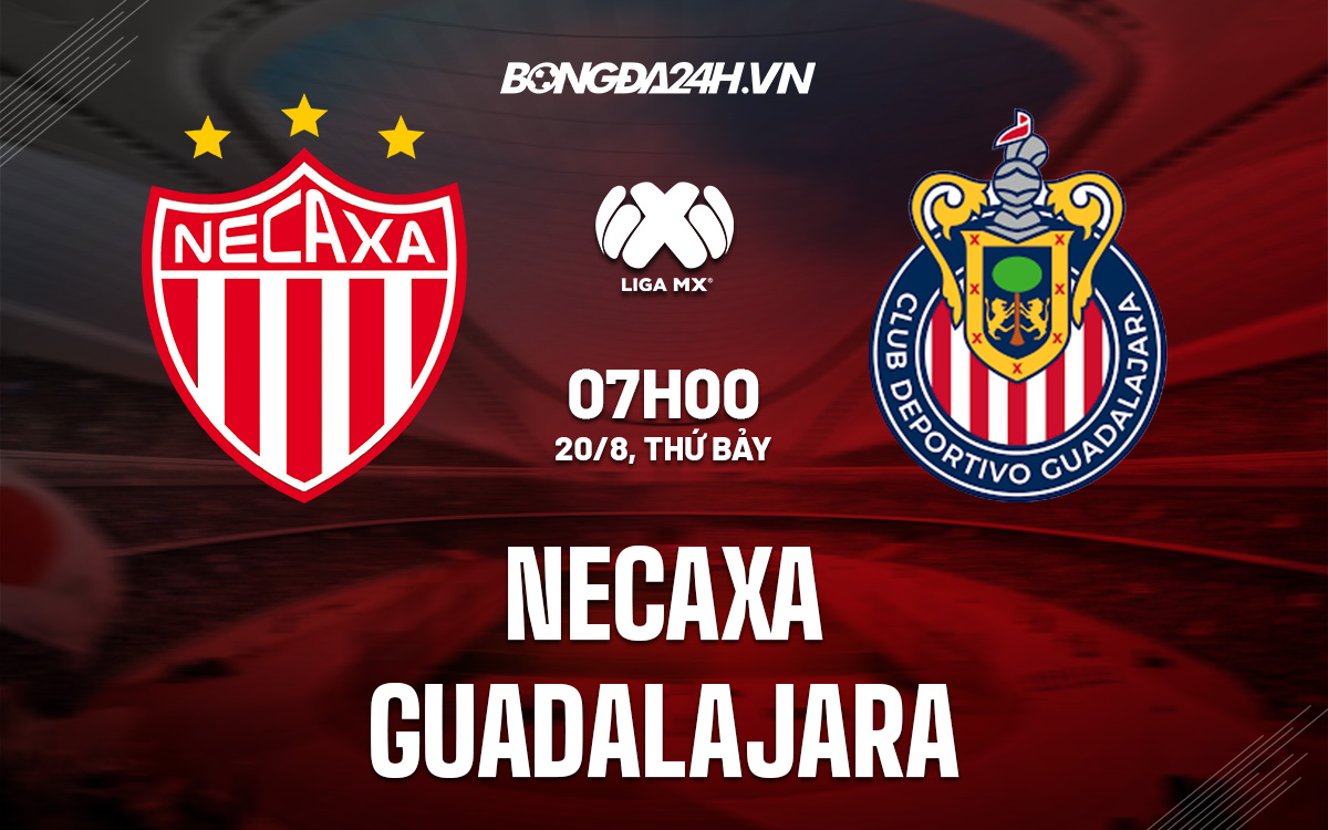 Nhận định soi kèo Necaxa vs Guadalajara (7h00 ngày 20/8, VĐ Mexic