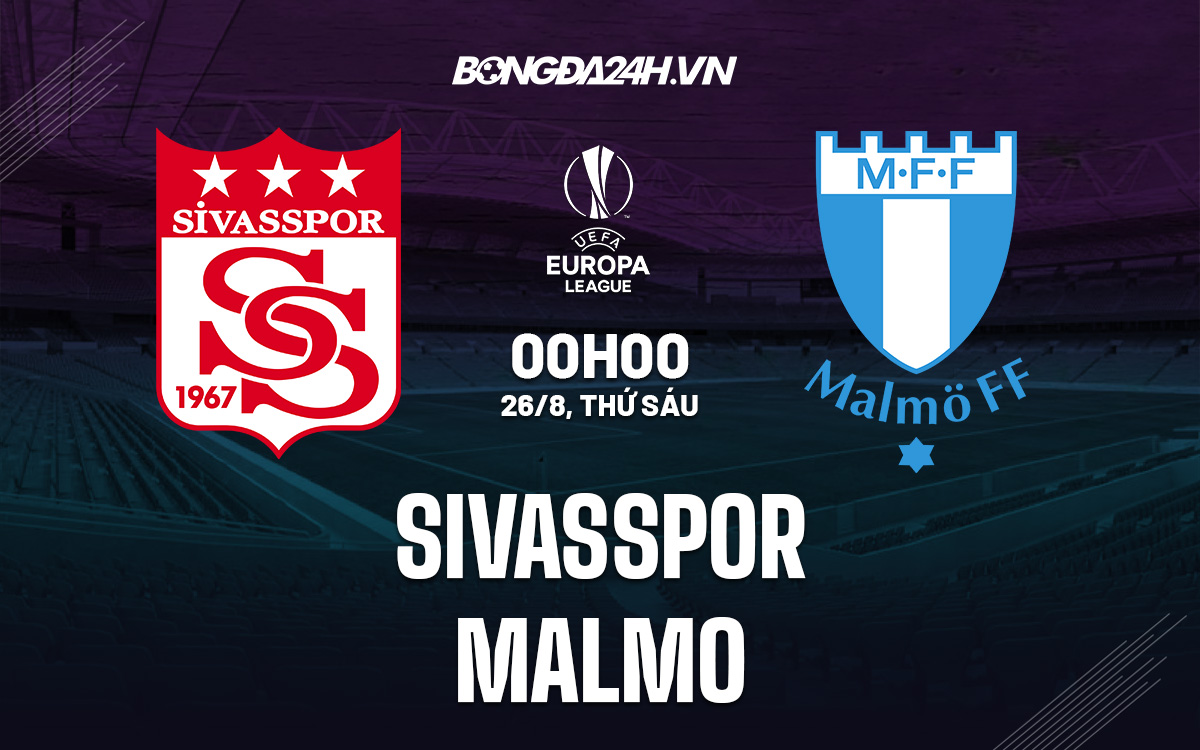 kết quả trận sivasspor-Nhận định, dự đoán Sivasspor vs Malmo 0h00 ngày 26/8 (Europa League 2022/23) 