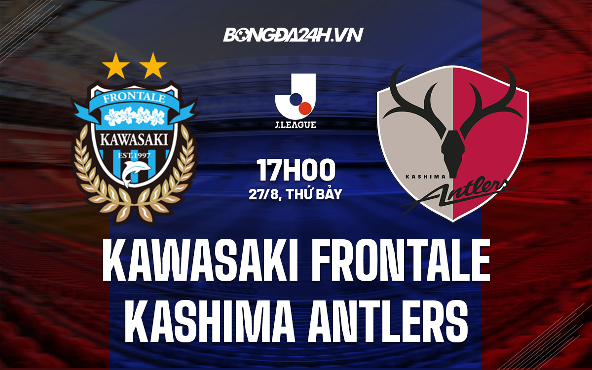 Soi kèo Kawasaki Frontale vs Kashima Antlers 27/8 VĐQG Nhật 2022