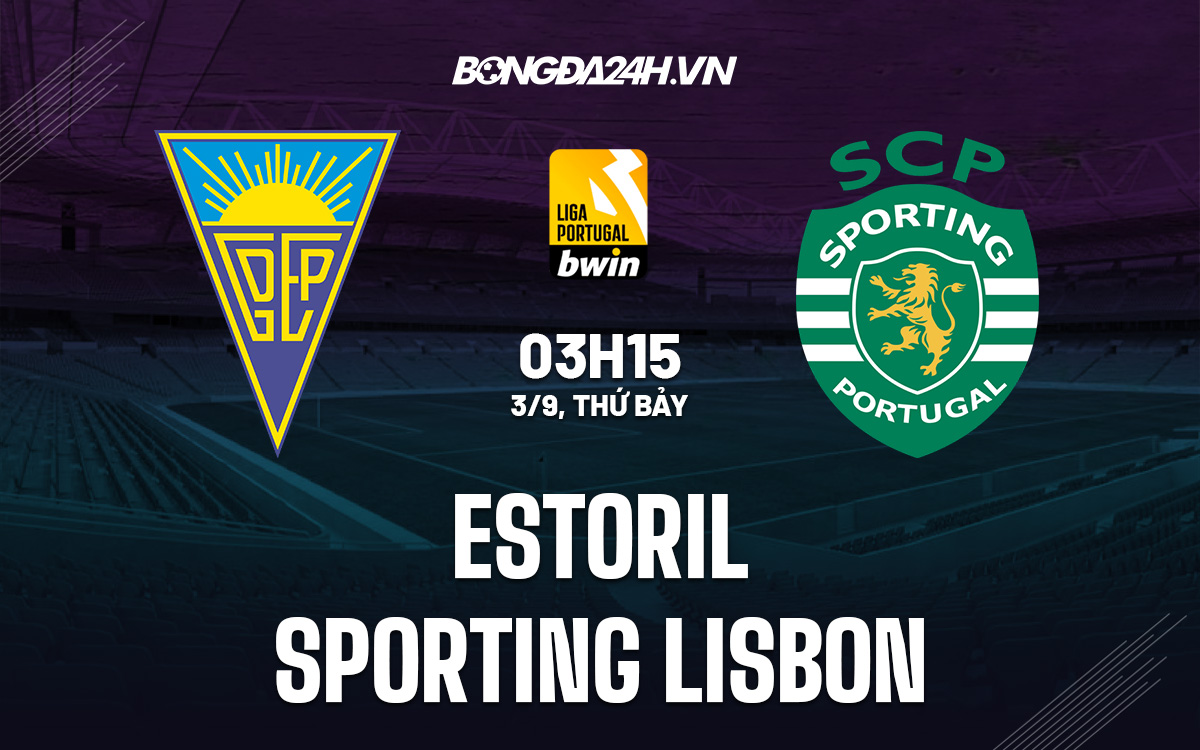 Nhận định Estoril vs Sporting Lisbon 3h15 ngày 3/9 (VĐQG Bồ Đào Nha 2022/23)