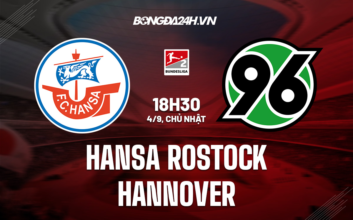 Nhận định Hansa Rostock vs Hannover 18h30 ngày 4/9 (Hạng 2 Đức 2022) kết quả trận hannover 96