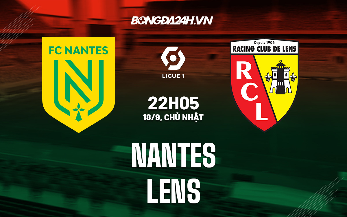 Nhận định, soi kèo Nantes vs Lens VĐQG Pháp hôm nay