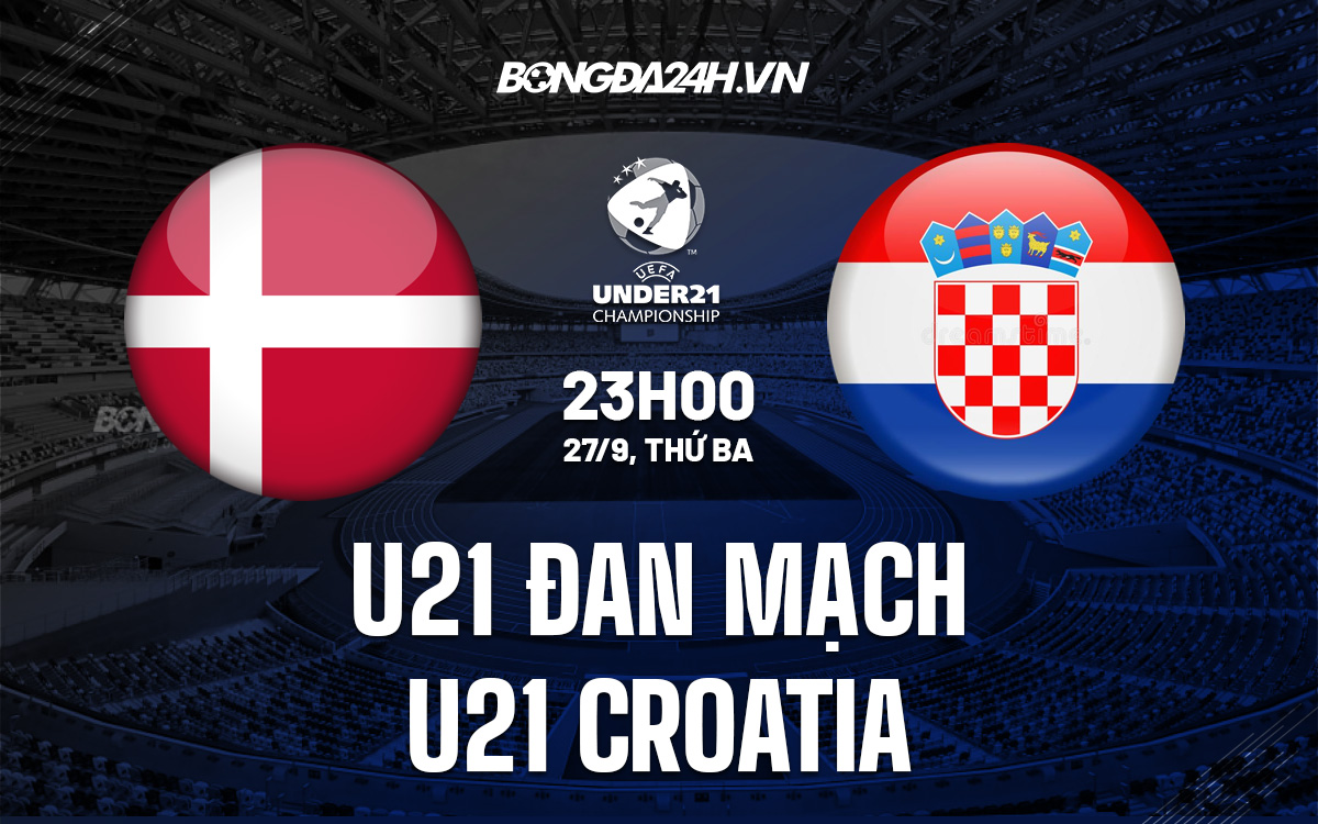 U21 Đan Mạch vs U21 Croatia U21 dan Mach vs U21 Croatia