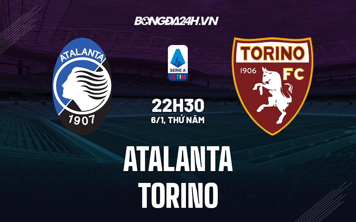 Nhận định Atalanta vs Torino 22h30 ngày 6/1 (VĐQG Italia 2021/22) atalanta vs torino