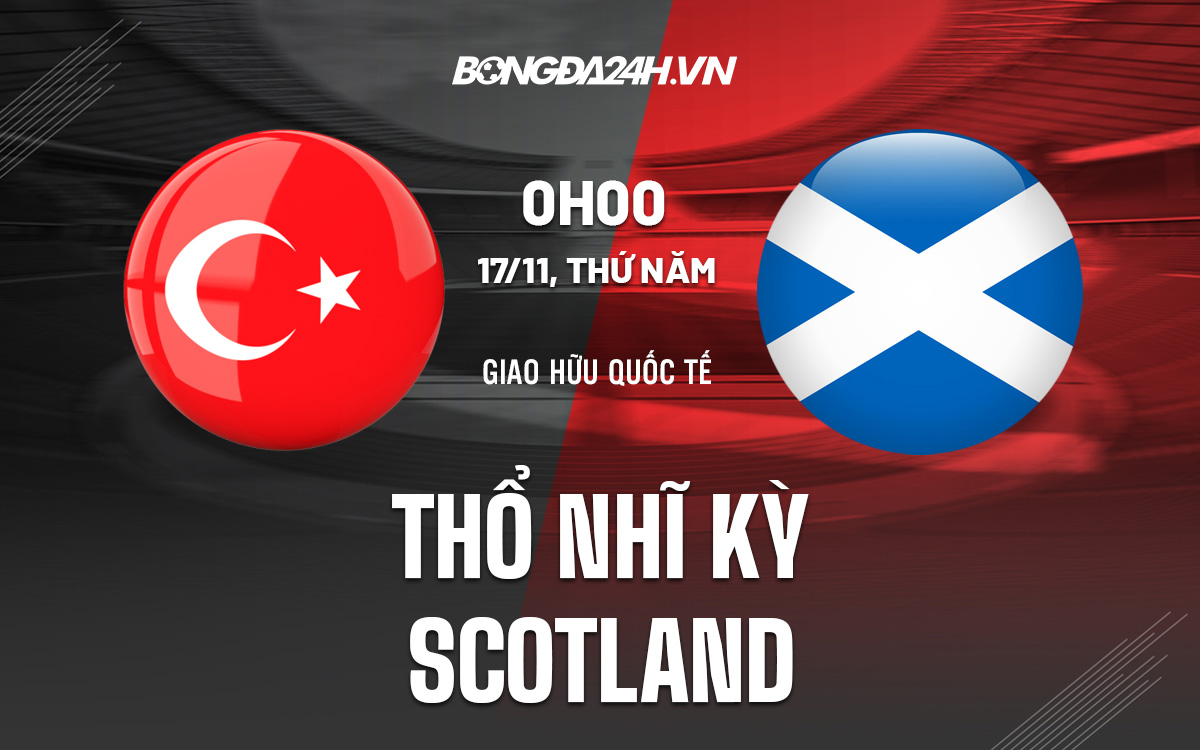 Thổ Nhĩ Kỳ vs Scotland Tho Nhi Ky vs Scotland