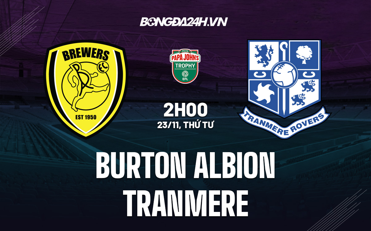 Soi kèo Burton Albion vs Tranmere EFL Trophy 2022/23