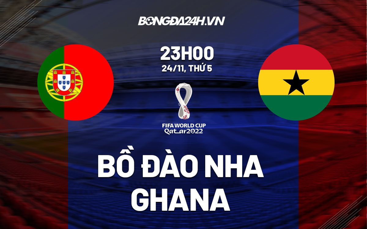 truc tiep nhan dinh soi keo du doan Bo Dao Nha vs Ghana world cup 2022 hom nay