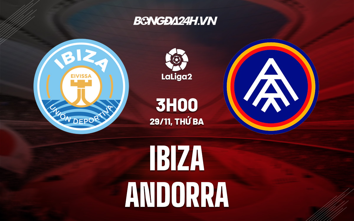 Nhận định Ibiza vs Andorra 3h00 ngày 2911 (Hạng 2 TBN) 1