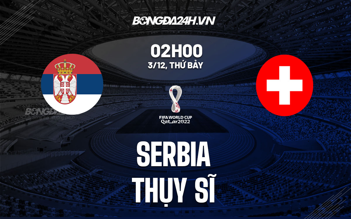 truc tiep soi keo nhan dinh du doan Serbia vs Thuy Si world cup 2022 hom nay truc tiep soi keo nhan dinh du doan Serbia vs Thuy Si world cup 2022 hom nay