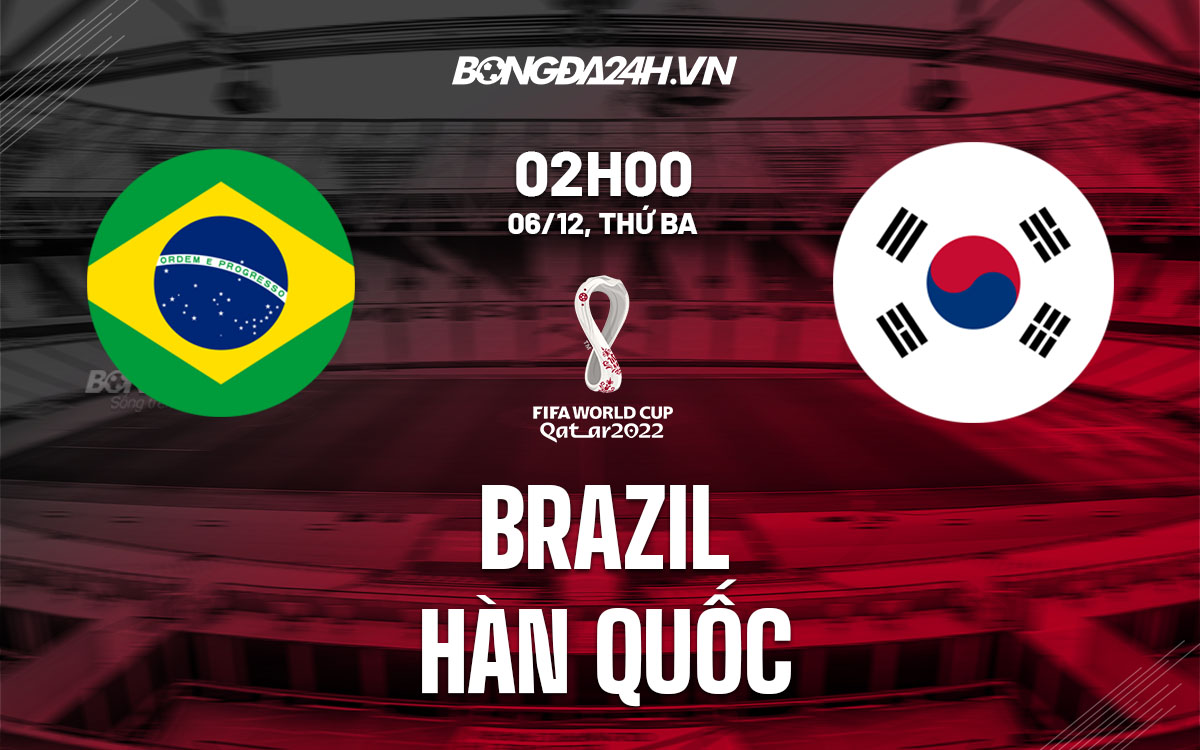 truc tiep soi keo nhan dinh du doan Brazil vs Han Quoc world cup 2022 hom nay truc tiep soi keo nhan dinh du doan Brazil vs Han Quoc world cup 2022 hom nay