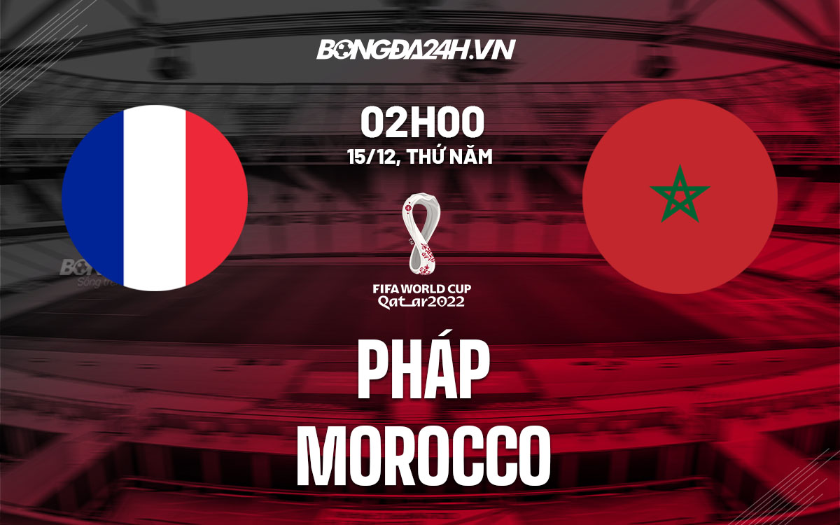 truc tiep soi keo nhan dinh du doan Phap vs Morocco world cup 2022 hom nay
