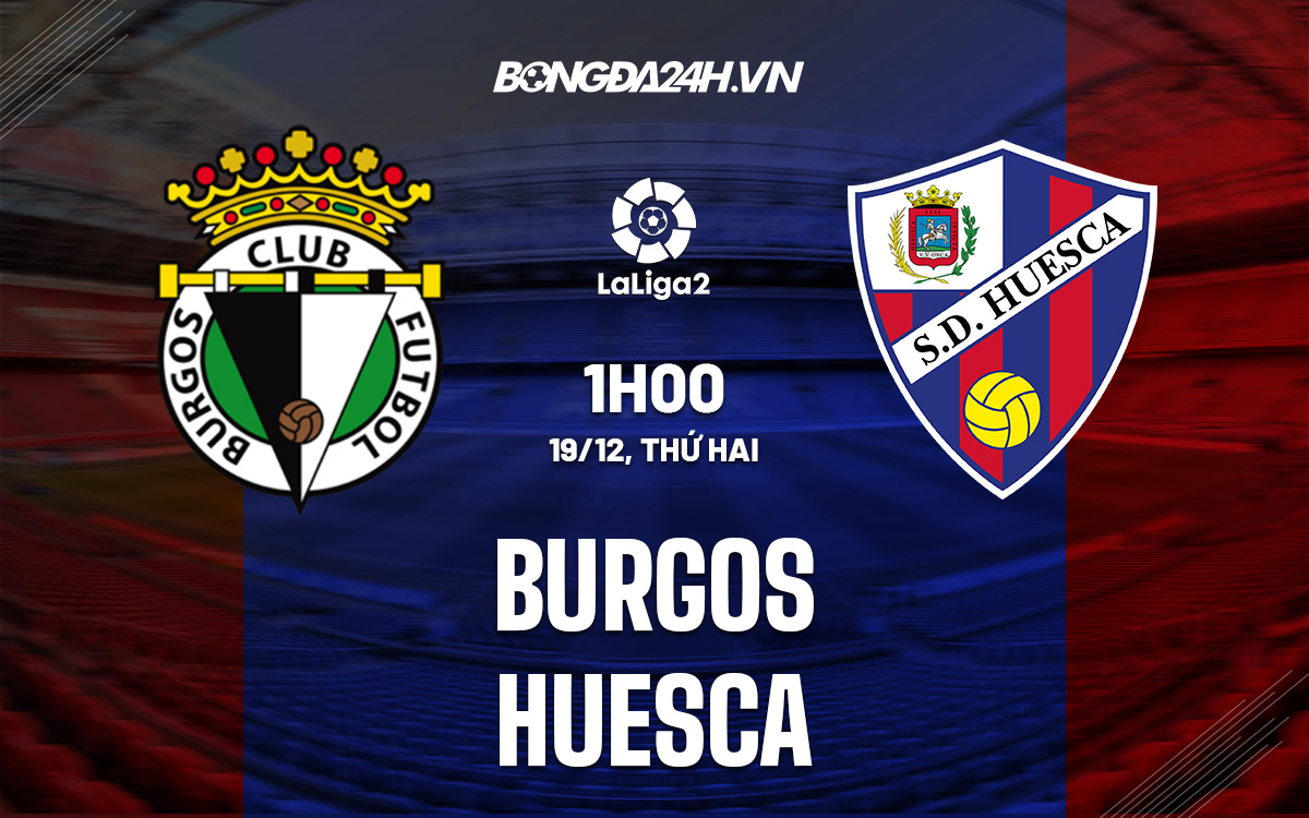 Nhận định soi kèo Burgos vs Huesca Hạng 2 Tây Ban Nha hôm nay