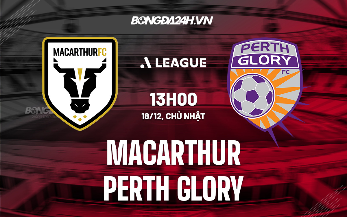 Nhận định soi kèo Macarthur vs Perth Glor VĐQG Australia hôm nay