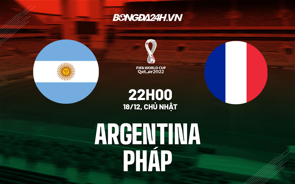 truc tiep soi keo nhan dinh du doan Argentina vs Phap world cup 2022 hom nay