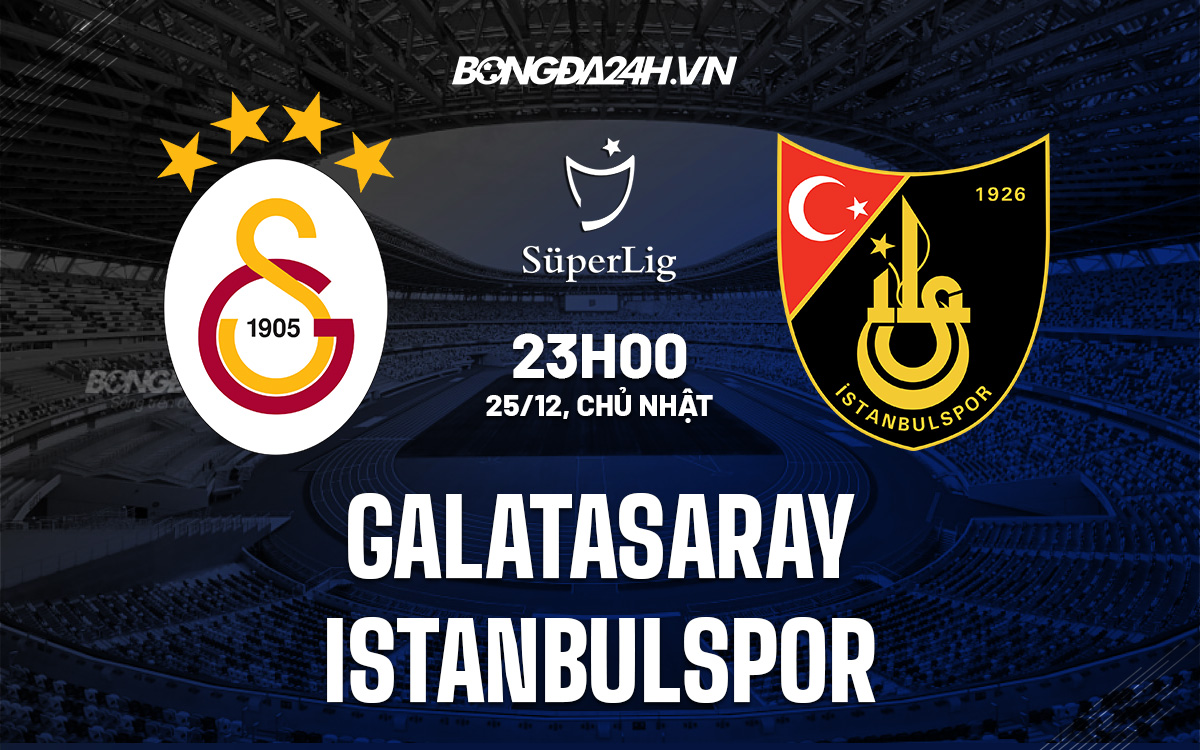 Nhận định Soi Kèo Galatasaray Vs Istanbulspor VĐQG Thổ Nhĩ Kỳ