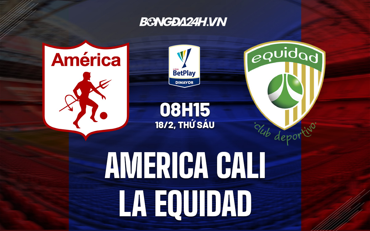 soi kèo America Cali vs La Equidad VĐQG Colombia 2022