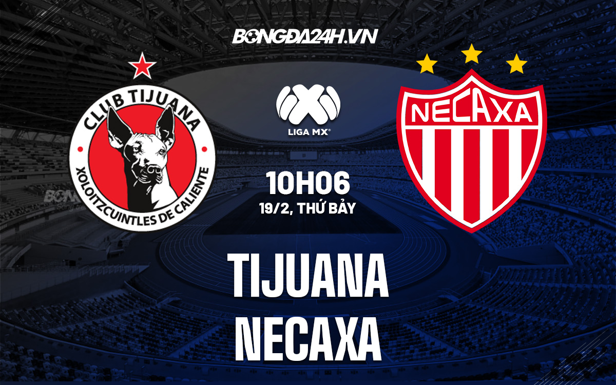 soi kèo Tijuana vs Necaxa