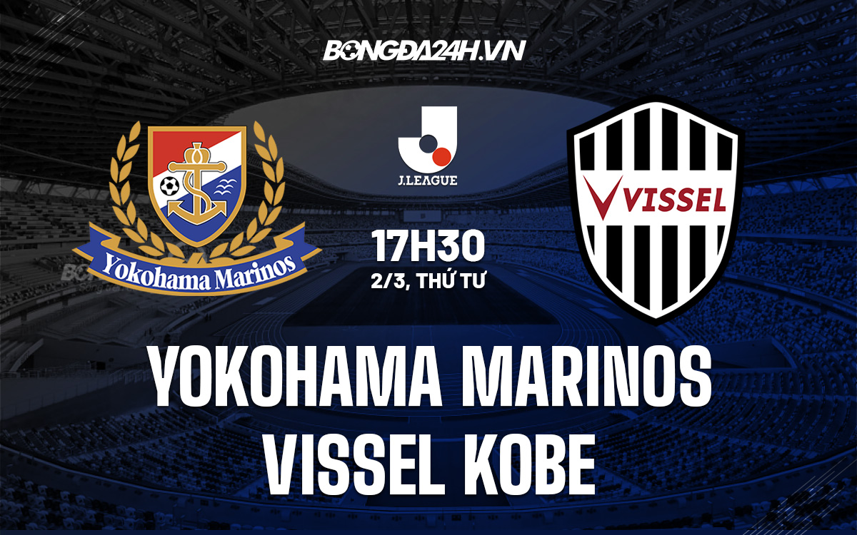 Soi kèo Yokohama Marinos vs Vissel Kobe VĐQG Nhật Bản 2022 Soi kèo Yokohama Marinos vs Vissel Kobe VĐQG Nhật Bản 2022