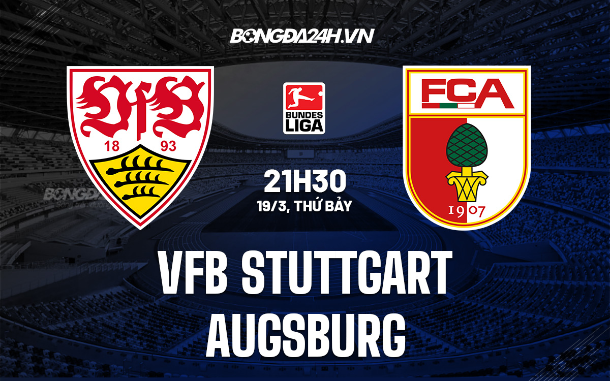 Nhận định, dự đoán Stuttgart vs Augsburg 21h30 ngày 19/3 (VĐQG Đức 2021/22) stuttgart vs augsburg