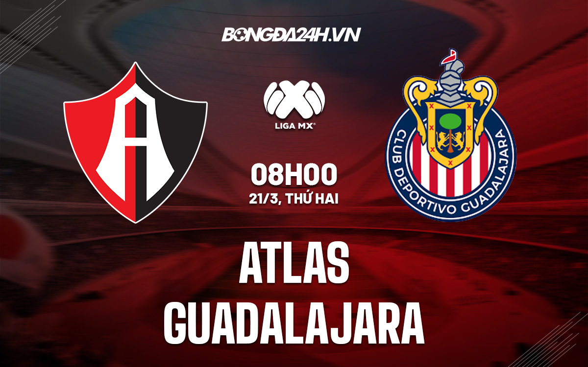 Soi kèo Atlas vs Guadalajara VĐQG Mexico 2021/22