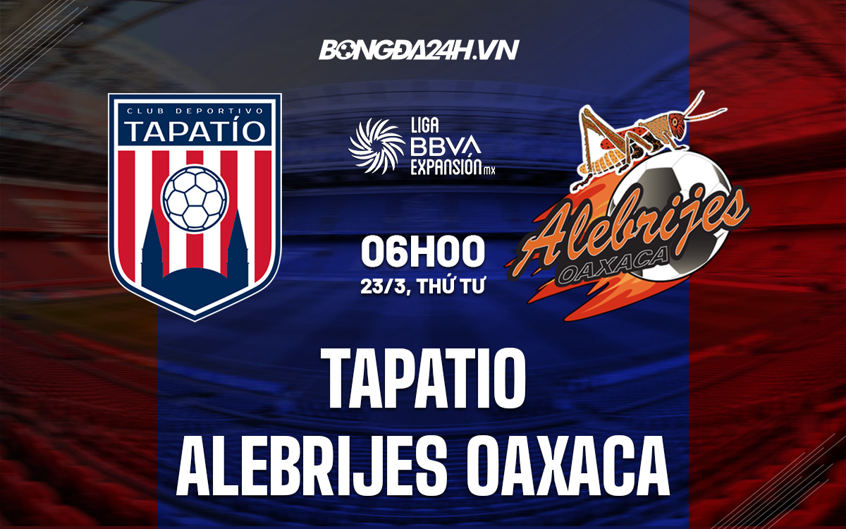 Nhận định Tapatio vs Alebrijes Oaxaca 6h00 ngày 233 (Hạng 2 Mexico 202122) hình ảnh gốc 2